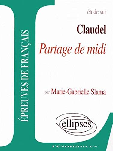Claudel, Partage de midi (Résonances) by Marie-Gabrielle Slama