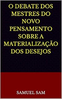 Livro O Debate dos Mestres do Novo Pensamento sobre a Materialização dos Desejos