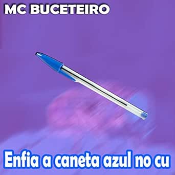 Enfia A Caneta Azul No Cu Explicit By Mc Buceteiro On Amazon Music Amazon Com