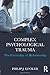 Complex Psychological Trauma: The Centrality of Relationship