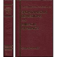 The Complete Home Encyclopedia of Spontaneous Remissions and Miracle Healings