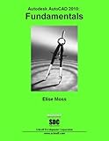 Autodesk AutoCAD 2010 Fundamentals by Elise Moss
