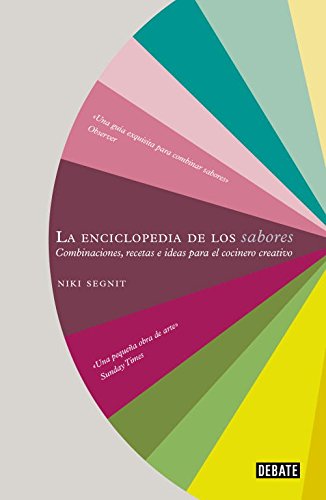 La enciclopedia de los sabores / The Flavor Thesaurus: Combinaciones, recetas e ideas para el cocinero creativo / A Compendium of Pairings, La enciclopedia de los sabores / The Flavor Thesaurus: Combinaciones, recetas e ideas para el cocinero creativo / A Compendium of Pairings,