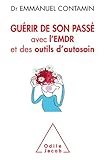 Guérir de son passé avec l'EMDR et des outils d'autosoin by