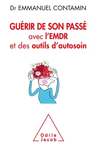 Guérir de son passé avec l'EMDR et des outils d'autosoin by 