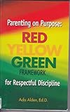 Parenting on Purpose : Red*Yellow*Green Framework for Respectful Discipline, Alden, Ada, 0975259903