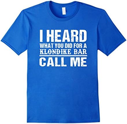 Mens I heard what you did for a klondike bar call me T-Shirt 3XL Royal Blue