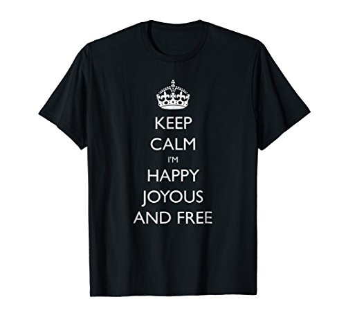 Keep Calm I’m Happy Joyous and Free AA NA T-Shirt