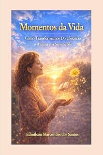 Livro Momentos da Vida: Como Transformamos Dor, Silêncio e Alegria em Significado