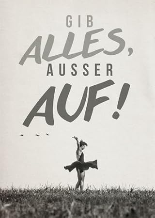 Get Gib alles nur nicht auf sprueche For Free