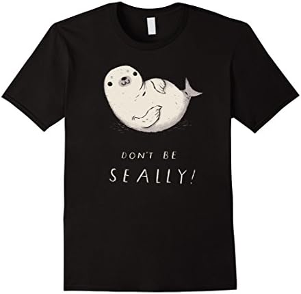 Mens don't be seally! seal T-shirt / seal pun, cute seal shirt XL Black