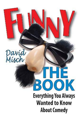 Funny: The Book: Everything You Always Wanted to Know About Comedy (Applause Books)