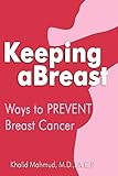 Keeping Abreast: Ways to Prevent Breast Cancer by Khalid Mahmud