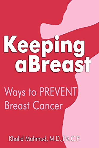 Keeping Abreast: Ways to Prevent Breast Cancer by Khalid Mahmud