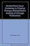 Stroke/Head Injury: A Guide to Functional Outcomes in Physical Therapy Management (Rehabilitation In by 