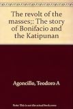 Front cover for the book The revolt of the masses;: The story of Bonifacio and the Katipunan by Teodoro A. Agoncillo