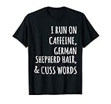 I Run On Caffeine German Shepherd Hair T-Shirt