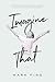 Imagine That by Mark Fins
