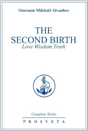 The Second Birth Love Wisdom Truth Complete Works Book 1 Kindle Edition By Aivanhov Omraam Mikhael Politics Social Sciences Kindle Ebooks Amazon Com