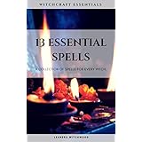 13 Essential Spells: A collection of spells for every Witch.