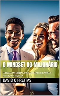 Livro O MINDSET DO MILIONÁRIO: ESTRATÉGIAS MENTAIS PARA SUPERAR LIMITAÇÕES E ALCANÇAR A RIQUEZA