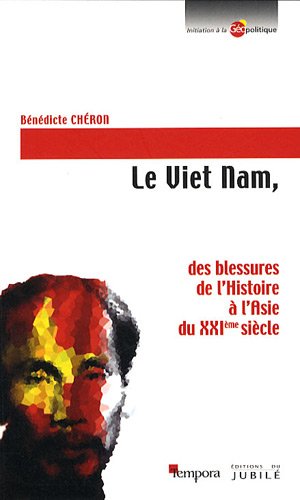Le  Viet Nam, des blessures de l'histoire à l'Asie du XXIe siècle