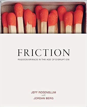 Amazon.com: Friction: Passion Brands in the Age of Distruption eBook :  Rosenblum, Jeff, Berg, Jordan: Tienda Kindle