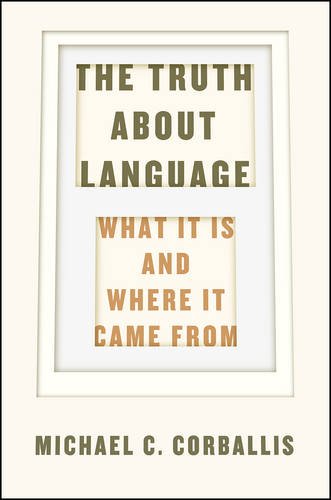 The Truth about Language: What It Is and Where It Came From