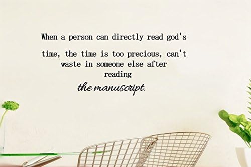 When a person can directly read god's time, the time is too precious, can't waste in someone else after reading the manuscript. Wall Art Quotes and sayings decor Decal Sticker Size: 16'' X 44''