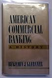 American Commercial Banking : A History, Klebaner, Benjamin J., 0805798048