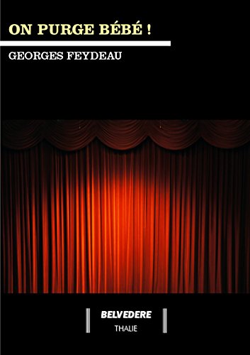 On purge bébé !: Présenté et annoté par Alexis Natow (Thalie) (French Edition) by Georges Feydeau