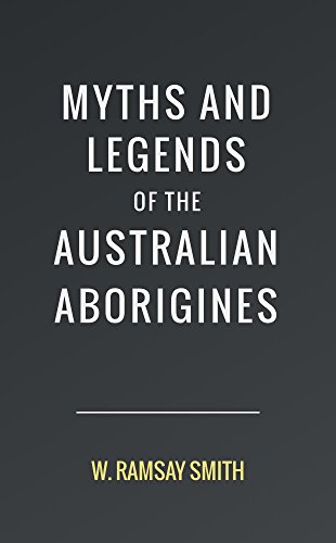 Download Myths and Legends of the Australian Aborigines
