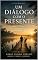 Livro Um Diálogo com o Presente: Perguntas que revelam quem você é, de onde vem e para onde vai