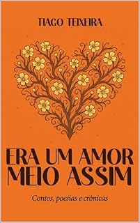 Livro Era um amor meio assim: Contos, Poesias e Crônicas