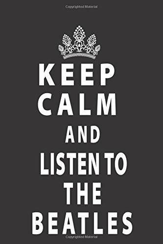 Keep Calm And Listen To Beatles Notebook 120 Blank Lined Page 6 X 9 Original Design College Ruled Beatls Fan 70s 80s Retro Azur Kf 9781678633127 Amazon Com Books amazon com