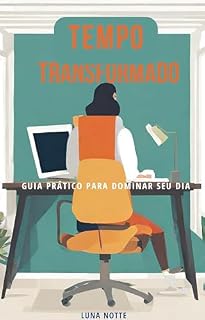 Livro Tempo Transformado: Guia Prático para Dominar seu Dia
