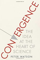 Convergence: The Idea at the Heart of Science