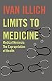 Limits to Medicine: Medical Nemesis, the Expropriation of Health