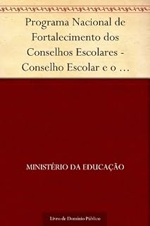 Programa Nacional de Fortalecimento dos Conselhos Escolares - Conselho Escolar e o aproveitamento significativo do tempo pedagógico