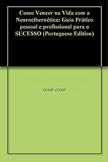 Livro Como Vencer na Vida com a Neurocibernética: Guia Prático pessoal e profissional para o SUCESSO
