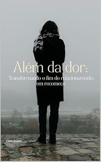 Livro ALÉM DA DOR - transformando o fim do relacionamento em recomeço