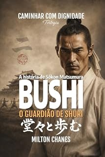 Livro Bushi. O guardião de Shuri: A história de Sōkon Matsumura (Caminhar com dignidade – Trilogia Livro 2)