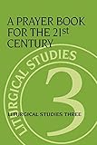 A Prayer Book for the 21st Century: Liturgical Studies Three (Liturgical Studies (Church Publishing) by 