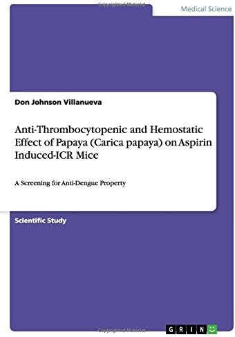 Anti-Thrombocytopenic and Hemostatic Effect of Papaya (Carica papaya) on Aspirin Induced-ICR Mice: A Screening for Anti-Dengue Property