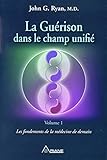 La guérison dans le champ unifié : Volume 1, Les fondements de la médecine de demain by 
