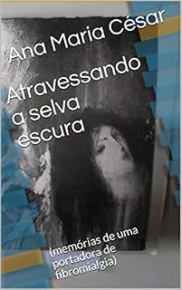 Livro Atravessando a selva escura : (memórias de uma portadora de fibromialgia)