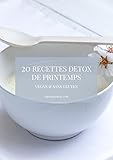 20 Recettes détox de printemps vegan & sans gluten (French Edition) by Clémentine Ludwig