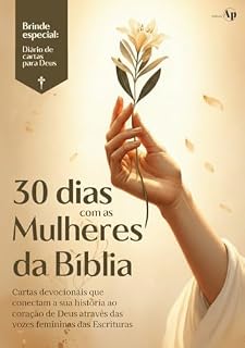 Livro 30 Dias com as Mulheres da Bíblia: Cartas devocionais que conectam a sua história ao coração de Deus através das vozes femininas das Escrituras