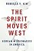 The Spirit Moves West: Korean Missionaries In America by Rebecca Y. Kim