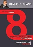 8 Pasos Para Alcanzar Tu Destino: Lidera Tu Vida Con Propósito by Samuel R Chand